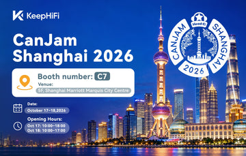 KEEPHIFI at CanJam Shanghai 2026: Come Find Us at Booth C7
