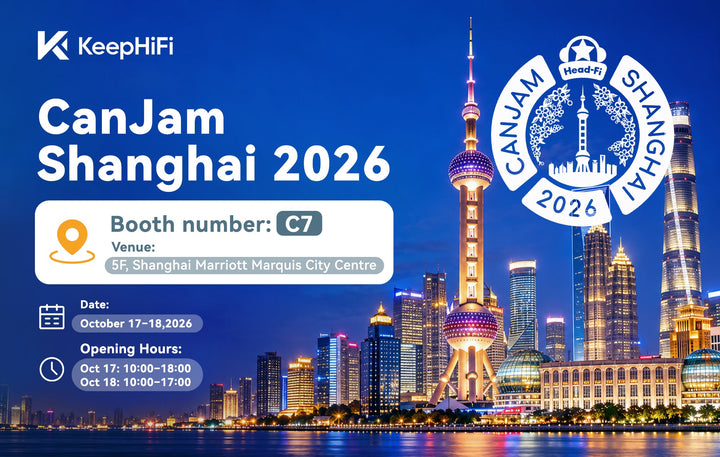 KEEPHIFI at CanJam Shanghai 2026: Come Find Us at Booth C7
